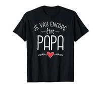Je Vais Encore Être Papa - Annonce Grossesse Bébé 2 Famille T-Shirt