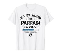 Je Vais Encore Être Parrain 2027 Annonce Parrain 2eme Bébé T-Shirt