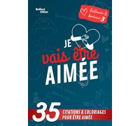 Je vais être aimée: Créer des Connexions Authentiques : Clés pour l'Amour de Soi, la Vulnérabilité et des Relations Épanouissantes