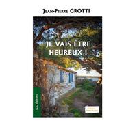 Je vais etre heureux ! - Jean-Pierre Grotti - T.d.o - broché - Roman