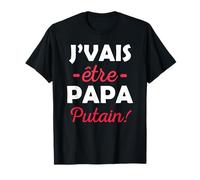Je vais être Papa Putain J'Vais être Papa Bordel Drôle 2026 T-Shirt