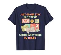 Je Vais Juste Rester dans MA Chambre OÙ Tout EST DRÔLE DE Design T-Shirt