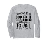 Je Vais Laisser Dieu Arranger ça et Aller en Prison Funny Christian Manche Longue