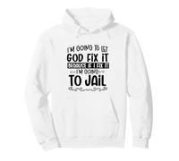 Je Vais Laisser Dieu Arranger ça et Aller en Prison Funny Christian Sweat à Capuche