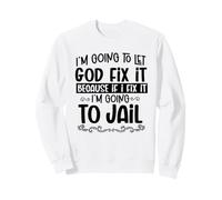 Je Vais Laisser Dieu Arranger ça et Aller en Prison Funny Christian Sweatshirt