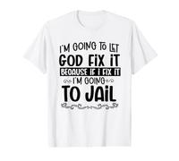 Je Vais Laisser Dieu Arranger ça et Aller en Prison Funny Christian T-Shirt Graphique avec Valeur