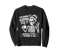 Je Vais Laisser Karma Le réparer Parce Que si Je m'y adapte, Je Vais Sweatshirt