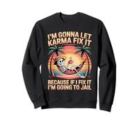 Je Vais Laisser Karma Le réparer Parce Que si Je m'y adapte, Je Vais Sweatshirt