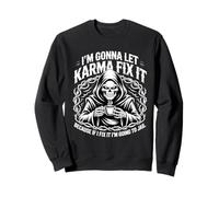 Je Vais Laisser Karma Le réparer Parce Que si Je m'y adapte, Je Vais Sweatshirt