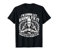 Je Vais Laisser Karma Le réparer Parce Que si Je m'y adapte, Je Vais T-Shirt