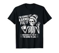 Je Vais Laisser Karma Le réparer Parce Que si Je m'y adapte, Je Vais T-Shirt