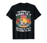 Je Vais Laisser Karma Le réparer Parce Que si Je m'y adapte, Je Vais T-Shirt