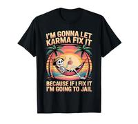 Je Vais Laisser Karma Le réparer Parce Que si Je m'y adapte, Je Vais T-Shirt