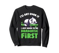 Je Vais m'en Remettre, J'Ai Juste Besoin d'être Le Premier Panda Dramatique Sweatshirt