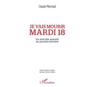 Je Vais Mourir Mardi 18 - Le Suicide Assisté Au Paradis Helvète