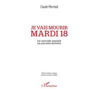 Je Vais Mourir Mardi 18 - Le Suicide Assisté Au Paradis Helvète