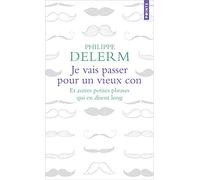 Je vais passer pour un vieux con: Et autres petites phrases qui en disent long