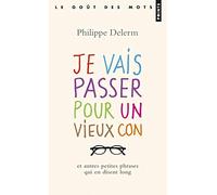 Je vais passer pour un vieux con - et autres petites phrases qui en disent long