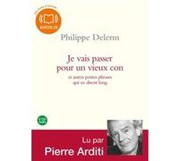 Je vais passer pour un vieux con Philippe Delerm (Auteur), Pierre Arditi (Lu par)
