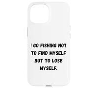 Je Vais pêcher Non Pas pour me retrouver mais pour me Perdre. Coque pour iPhone 15
