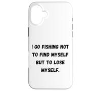 Je Vais pêcher Non Pas pour me retrouver mais pour me Perdre. Coque pour iPhone 16 Plus