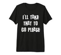 Je Vais Prendre ça pour Aller s'il Vous plaît T-Shirt Haut de Gamme