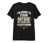 Je Vais Rester Dehors, Donc si Quelqu'un me Demande, Je suis Exceptionnel T-Shirt Haut de Gamme