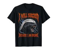 Je Vais réussir Parce Que Je suis Fou Honey Badger T-Shirt