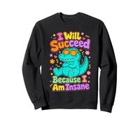 Je Vais réussir Parce Que Je suis Un Dinosaure Fou et drôle Sweatshirt