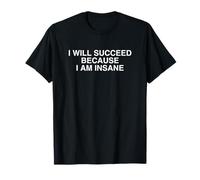 Je vais réussir parce que je suis un entrepreneur fou et dérangé Gag T-Shirt