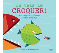 Je Vais Te Croquer ! - Déplie Les Pages Pour Découvrir La Chaïne Alimentaire