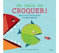 Je Vais Te Croquer ! - Déplie Les Pages Pour Découvrir La Chaïne Alimentaire