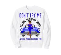 Je Vais Te Mettre dans Mon Coffre et Aider Les Gens à Te Chercher des Voitures Amusantes Sweatshirt