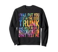 Je Vais Te Mettre dans Un Coffre et Aider Les Gens à Te Chercher de façon Amusante Sweatshirt