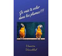 Je vais te voler dans les plumes!!!