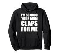 Je Vais Tellement Bien Que ta Maman applaudit pour Moi confiante Sweat à Capuche