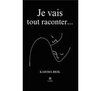 Je vais tout raconter... - Karima Brik - Le Lys Bleu - Poche - Témoignage