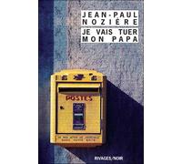 Je vais tuer mon papa - Jean-Paul Nozière - Rivages - Poche - Roman