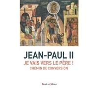 Je vais vers le Père !: Chemin de conversion
