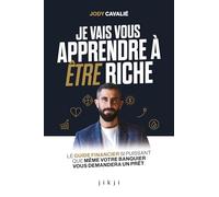 Je vais vous apprendre à être riche: Le guide financier si puissant que même votre banquier vous demandera un prêt