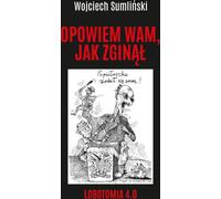 Je vais vous dire comment il est mort - Wojciech Sumliński (Literatur, Politik, Politologie auf Polnisch)
