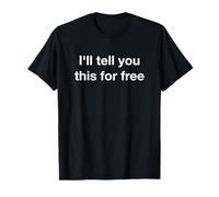 Je Vais Vous Le dire Gratuitement T-Shirt