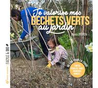 Je valorise mes déchets verts au jardin: Tontes, feuilles, haies, branches, ronces….