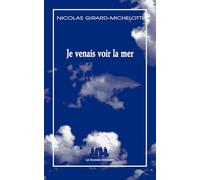 Je venais voir la mer Nicolas Girard-Michelotti (Auteur)