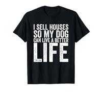 Je vends des maisons pour que mon chien puisse vivre une vie meilleure T-Shirt