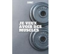 Je veux avoir des muscles: Journal d'haltérophilie: suivi des exercices, des répétitions, du poids, des séries, des mesures et des notes | meilleur carnet de musculation | 6*9 | 150 pages.