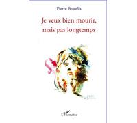 Je veux bien mourir mais pas longtemps - Pierre Beaufils - L'harmattan - broché - Roman