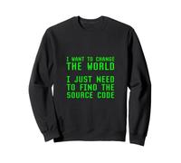 Je Veux Changer Le Monde a Besoin de trouver Le Code Source Blague Sweatshirt
