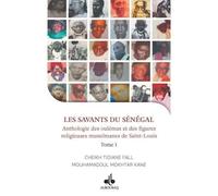 JE VEUX CONNAîTRE - LES SAVANT Anthologie de oulémas et des figures religieuses de Saint Louis - Cheikh Tidiane Fall - Albouraq - broché - Essai