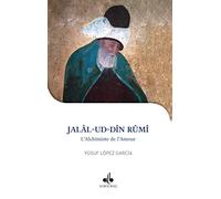 Jalâl-Ud-Dîn Rûmi - L'alchimiste De L'amour (1207-1273)